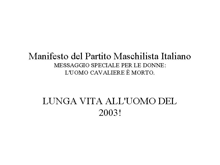 Manifesto del Partito Maschilista Italiano MESSAGGIO SPECIALE PER LE DONNE: L'UOMO CAVALIERE È MORTO.