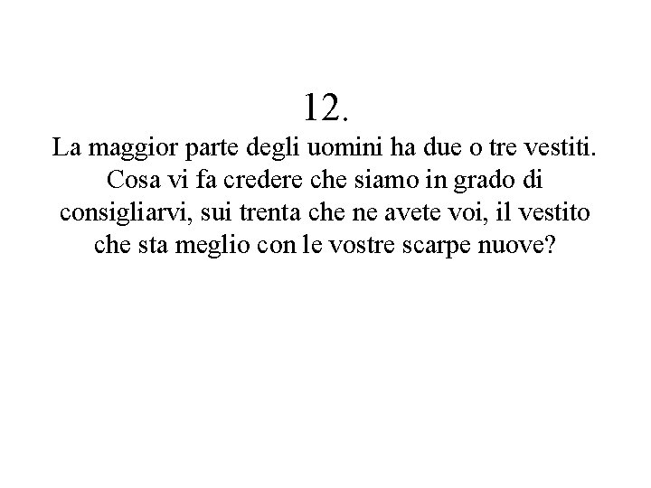 12. La maggior parte degli uomini ha due o tre vestiti. Cosa vi fa