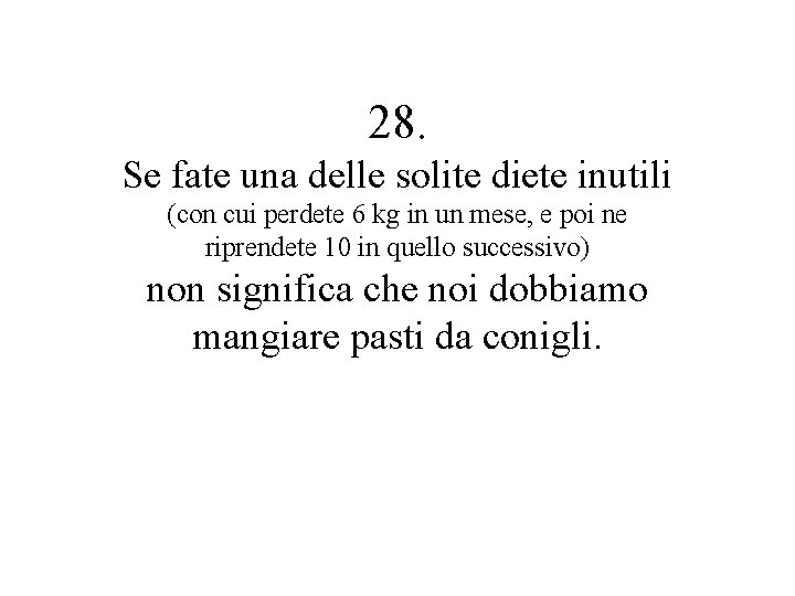 28. Se fate una delle solite diete inutili (con cui perdete 6 kg in