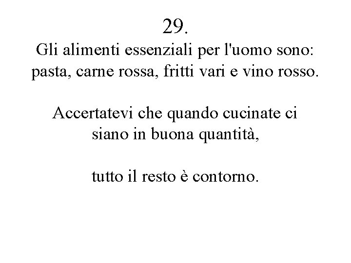 29. Gli alimenti essenziali per l'uomo sono: pasta, carne rossa, fritti vari e vino