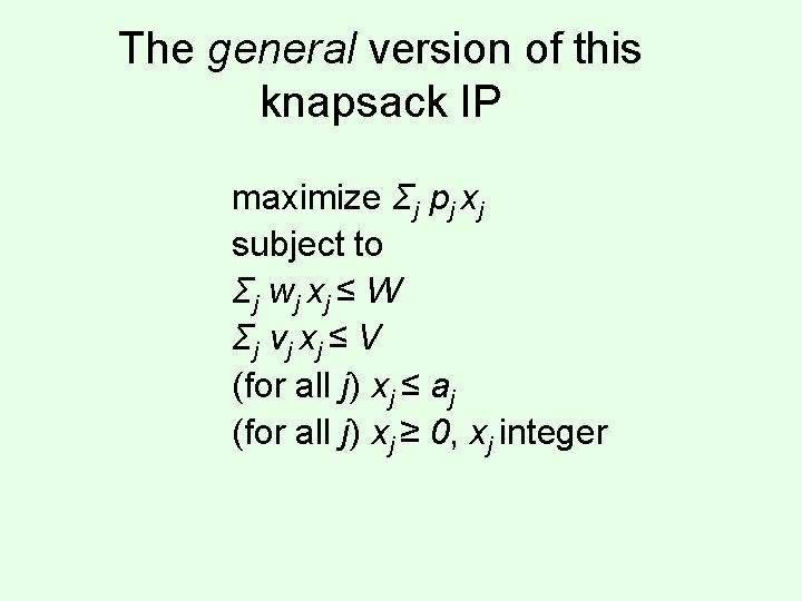 The general version of this knapsack IP maximize Σj pj xj subject to Σj