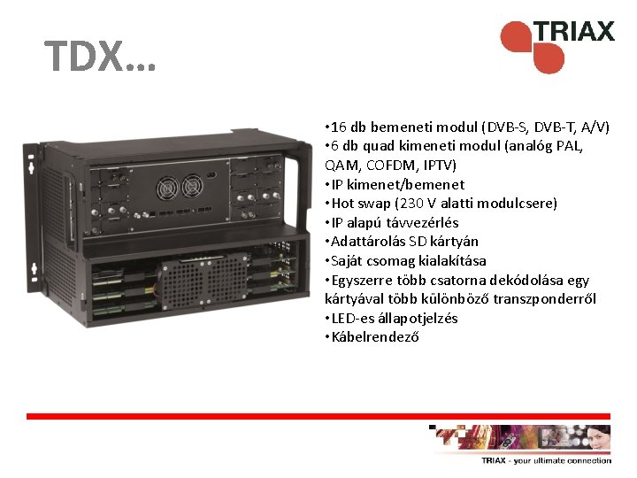 TDX… • 16 db bemeneti modul (DVB-S, DVB-T, A/V) • 6 db quad kimeneti