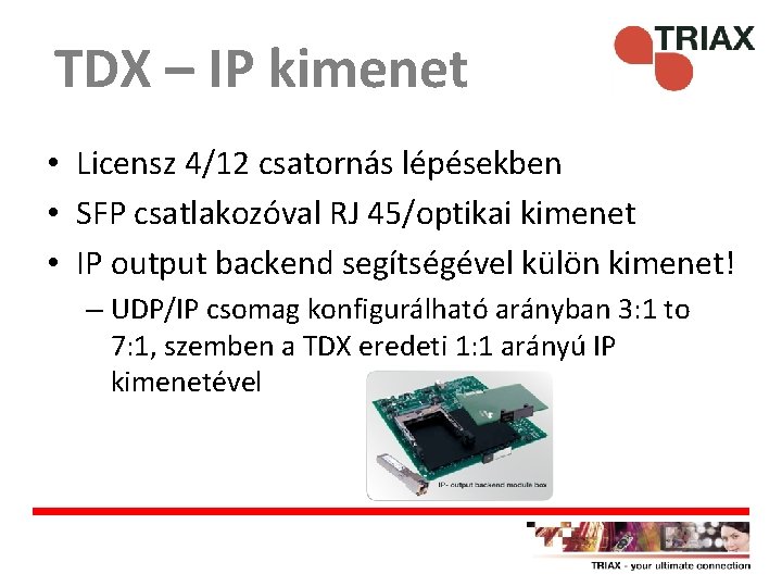 TDX – IP kimenet • Licensz 4/12 csatornás lépésekben • SFP csatlakozóval RJ 45/optikai