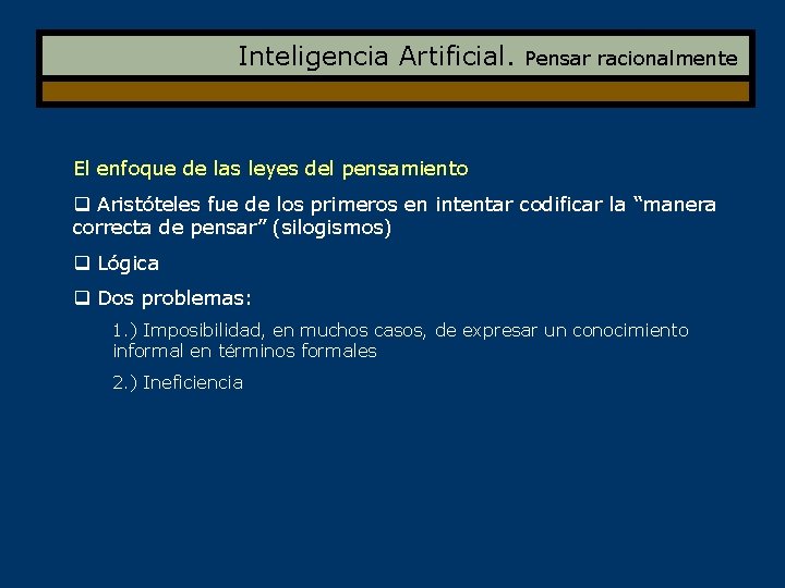 Inteligencia Artificial. Pensar racionalmente El enfoque de las leyes del pensamiento q Aristóteles fue