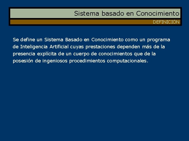 Sistema basado en Conocimiento DEFINICIÓN Se define un Sistema Basado en Conocimiento como un