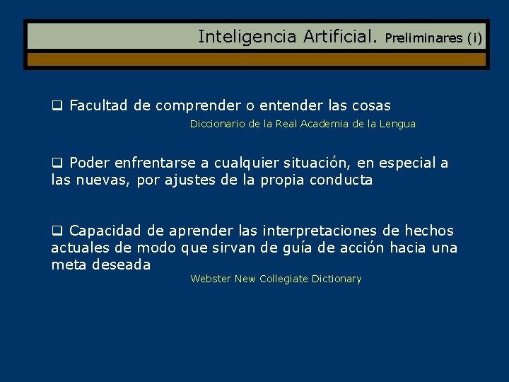 Inteligencia Artificial. Preliminares (i) q Facultad de comprender o entender las cosas Diccionario de