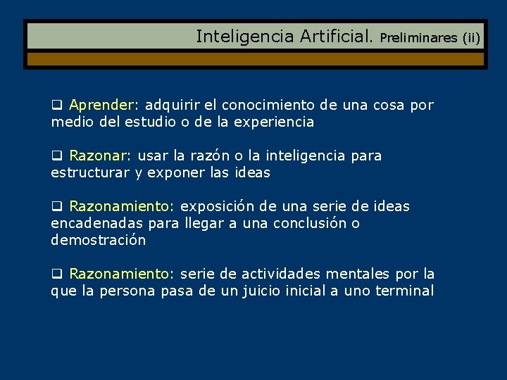 Inteligencia Artificial. Preliminares (ii) q Aprender: adquirir el conocimiento de una cosa por medio