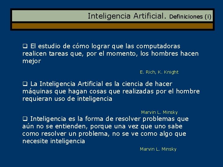 Inteligencia Artificial. Definiciones (i) q El estudio de cómo lograr que las computadoras realicen