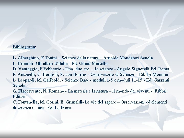 Bibliografia: L. Alberghino, F. Tonini – Scienze della natura – Arnoldo Mondatori Scuola L.