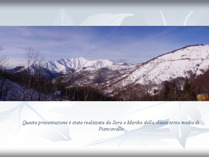 Questa presentazione è stata realizzata da Sara e Marika della classe terza media di