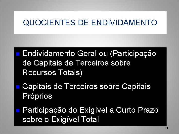 QUOCIENTES DE ENDIVIDAMENTO n Endividamento Geral ou (Participação de Capitais de Terceiros sobre Recursos