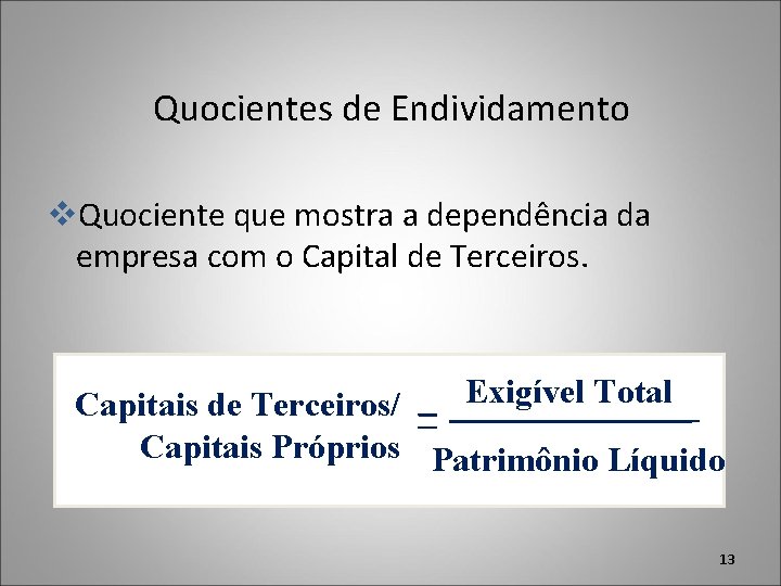Quocientes de Endividamento v. Quociente que mostra a dependência da empresa com o Capital