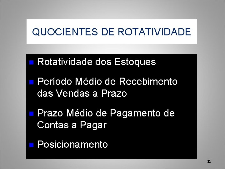 QUOCIENTES DE ROTATIVIDADE n Rotatividade dos Estoques n Período Médio de Recebimento das Vendas