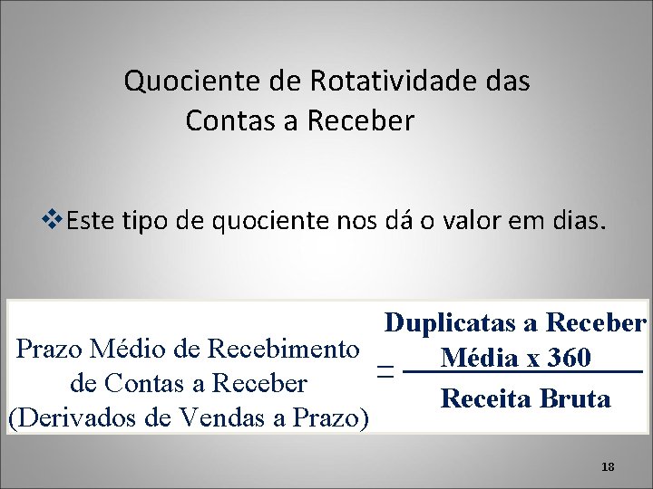 Quociente de Rotatividade das Contas a Receber v. Este tipo de quociente nos dá