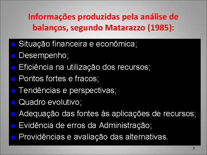 Informações produzidas pela análise de balanços, segundo Matarazzo (1985): n n n n n