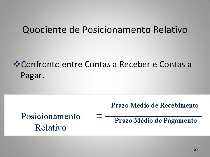 Quociente de Posicionamento Relativo v. Confronto entre Contas a Receber e Contas a Pagar.