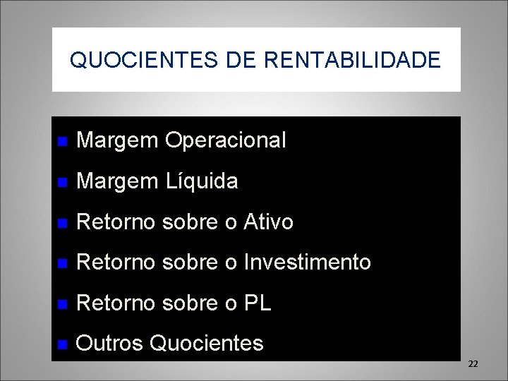 QUOCIENTES DE RENTABILIDADE n Margem Operacional n Margem Líquida n Retorno sobre o Ativo