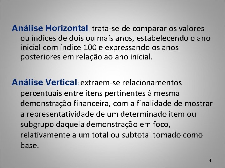 Análise Horizontal: trata-se de comparar os valores ou índices de dois ou mais anos,