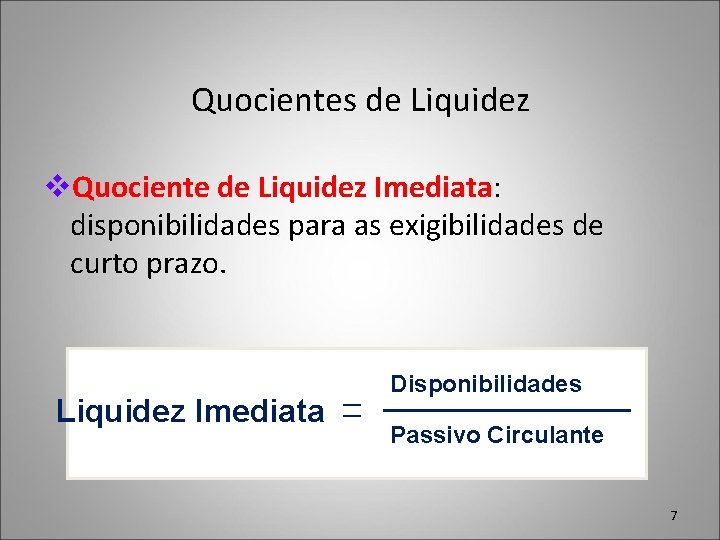Quocientes de Liquidez v. Quociente de Liquidez Imediata: disponibilidades para as exigibilidades de curto