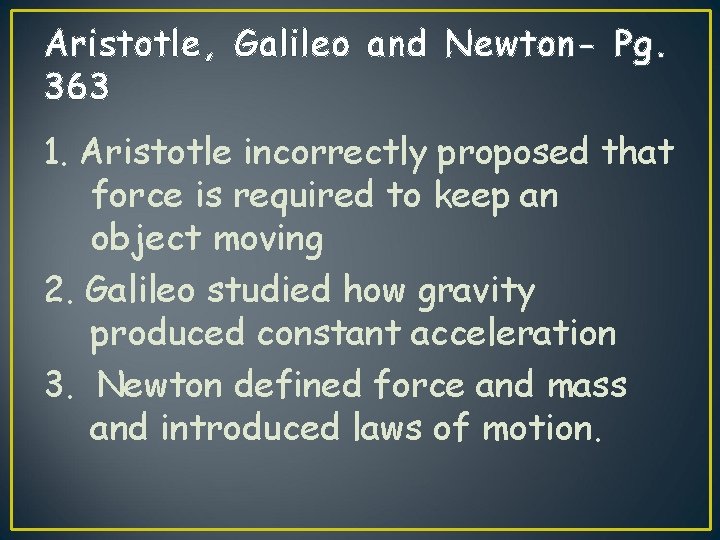 Aristotle, Galileo and Newton- Pg. 363 1. Aristotle incorrectly proposed that force is required Aristotle, Galileo and Newton- Pg. 363 1. Aristotle incorrectly proposed that force is required