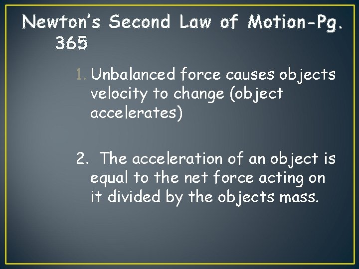 Newton’s Second Law of Motion-Pg. 365 1. Unbalanced force causes objects velocity to change Newton’s Second Law of Motion-Pg. 365 1. Unbalanced force causes objects velocity to change