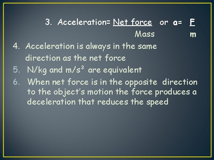 3. Acceleration= Net force or a= F Mass m 4. Acceleration is always in 3. Acceleration= Net force or a= F Mass m 4. Acceleration is always in