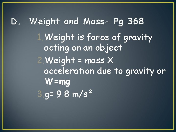 D. Weight and Mass- Pg 368 1. Weight is force of gravity acting on D. Weight and Mass- Pg 368 1. Weight is force of gravity acting on