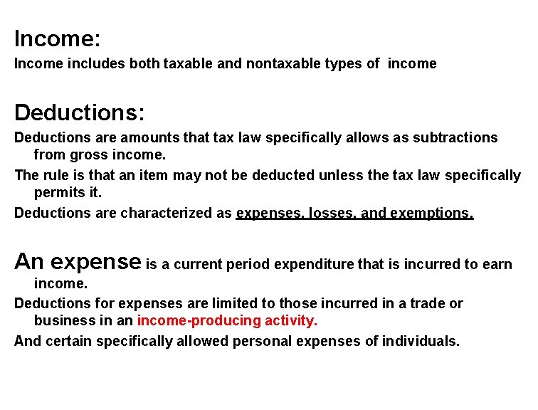 Income: Income includes both taxable and nontaxable types of income Deductions: Deductions are amounts