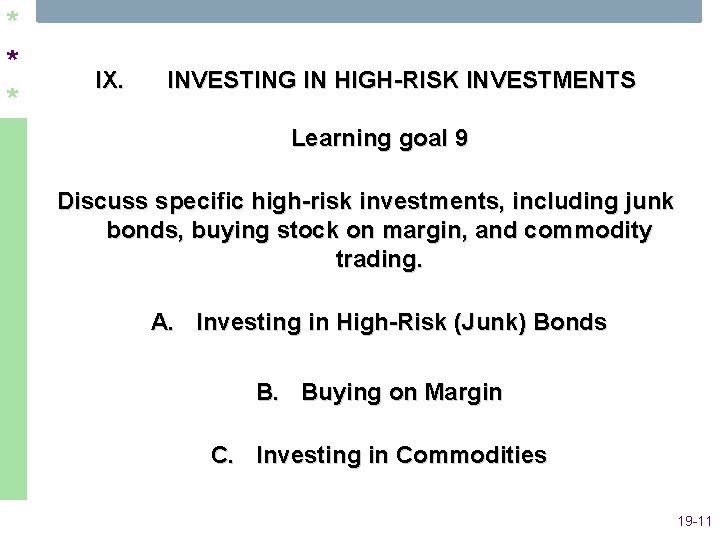 * * * IX. INVESTING IN HIGH-RISK INVESTMENTS Learning goal 9 Discuss specific high-risk