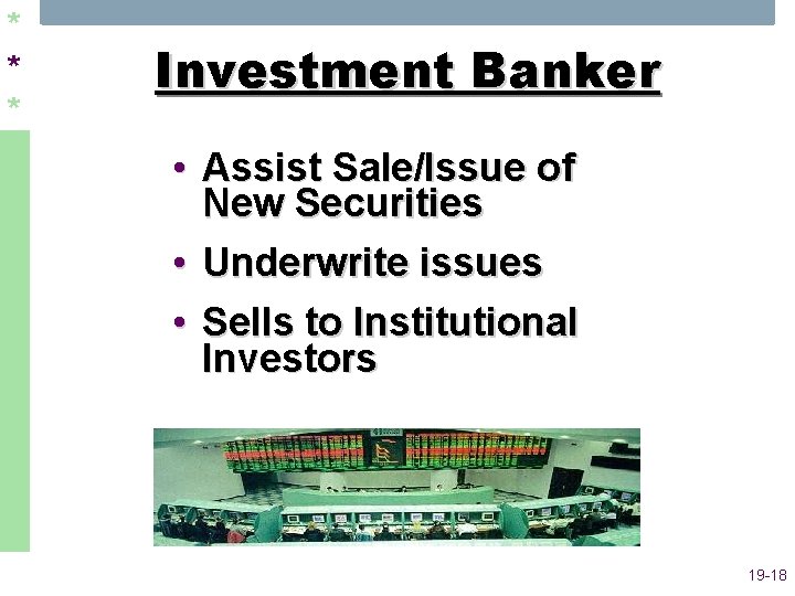 * * * Investment Banker • Assist Sale/Issue of New Securities • Underwrite issues