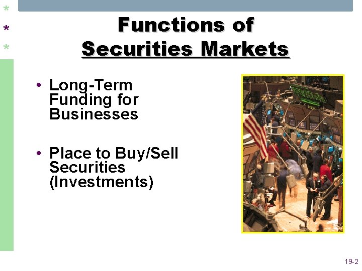 * * * Functions of Securities Markets • Long-Term Funding for Businesses • Place
