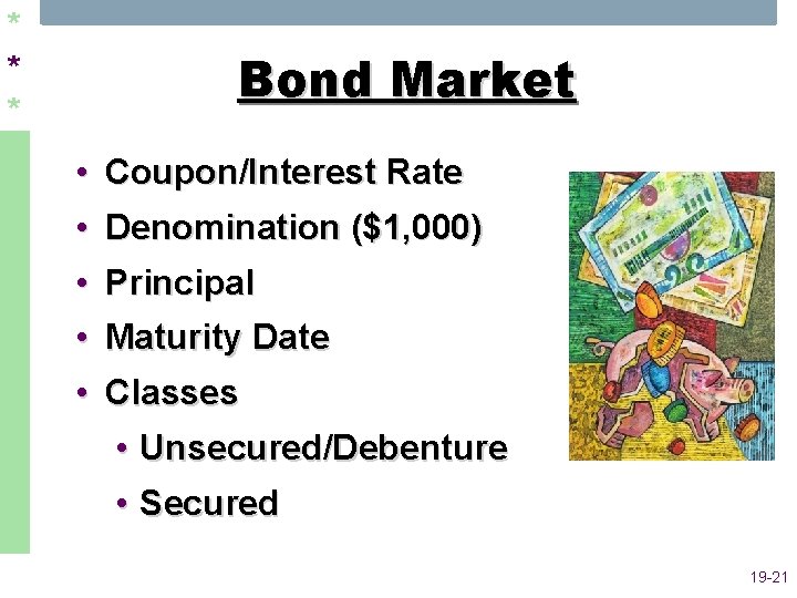 * * * Bond Market • Coupon/Interest Rate • Denomination ($1, 000) • Principal