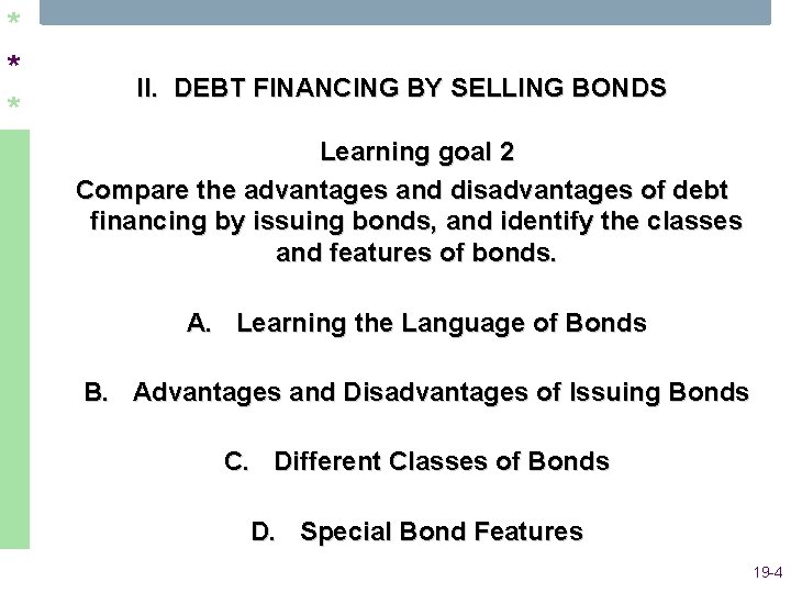 * * * II. DEBT FINANCING BY SELLING BONDS Learning goal 2 Compare the