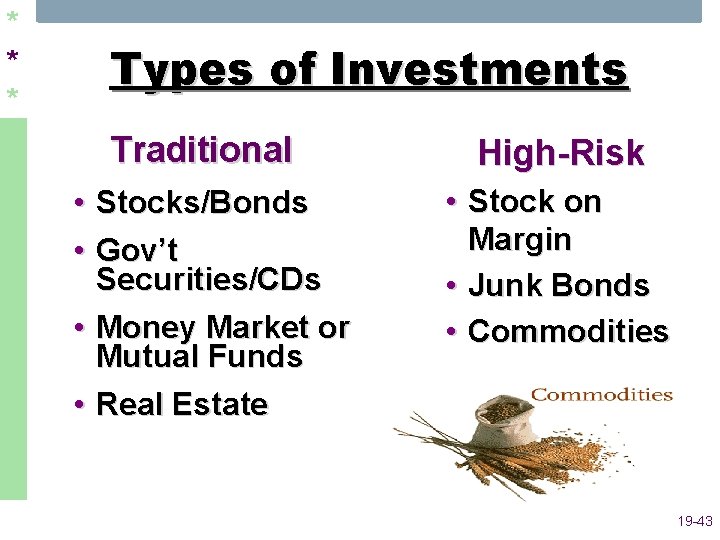 * * * Types of Investments Traditional • Stocks/Bonds • Gov’t Securities/CDs • Money