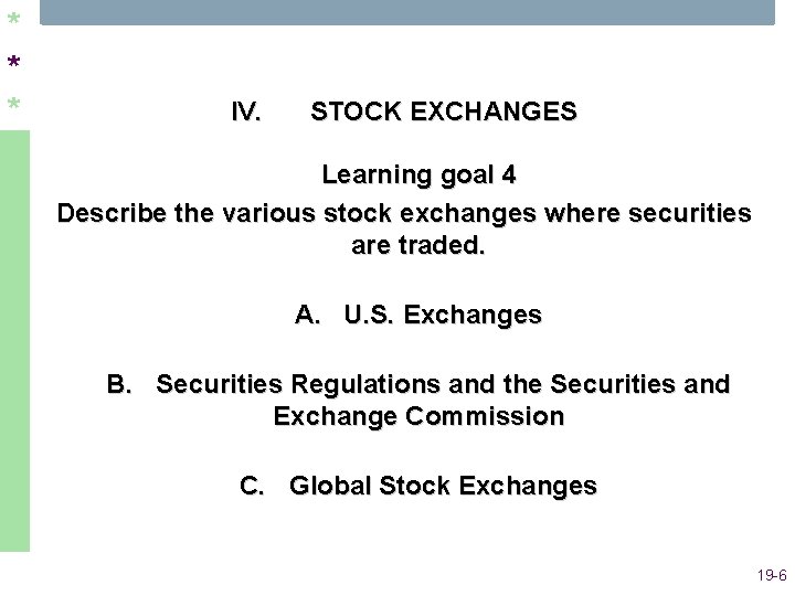 * * * IV. STOCK EXCHANGES Learning goal 4 Describe the various stock exchanges
