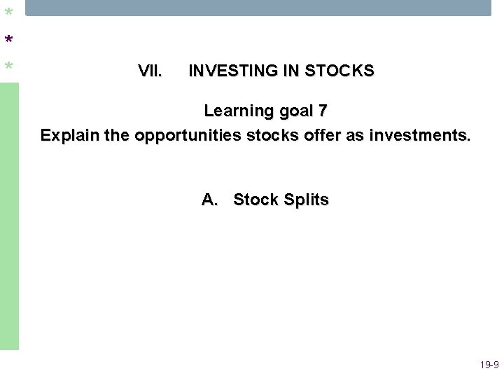* * * VII. INVESTING IN STOCKS Learning goal 7 Explain the opportunities stocks