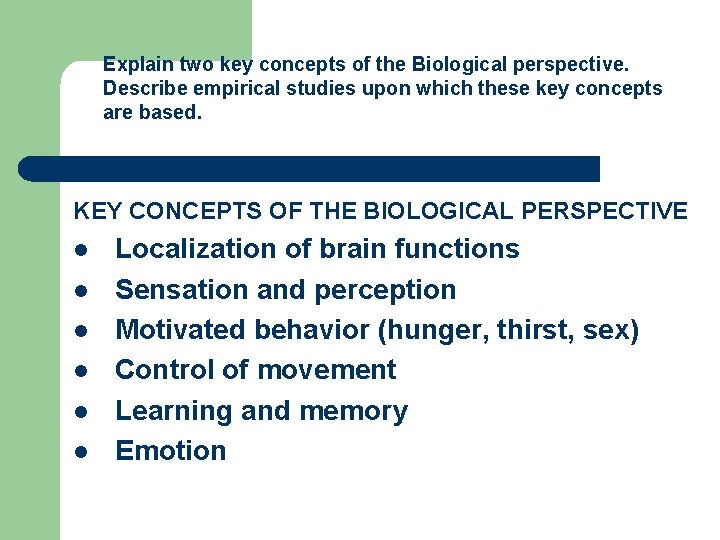 Explain two key concepts of the Biological perspective. Describe empirical studies upon which these