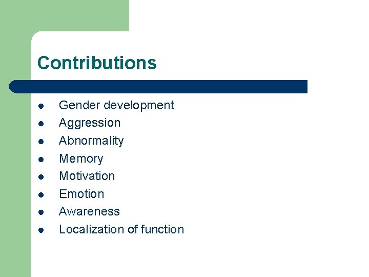 Contributions l l l l Gender development Aggression Abnormality Memory Motivation Emotion Awareness Localization