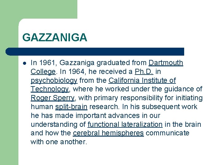 GAZZANIGA l In 1961, Gazzaniga graduated from Dartmouth College. In 1964, he received a