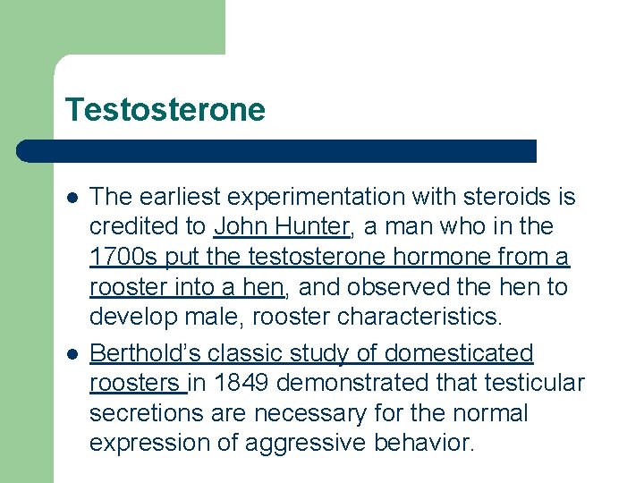 Testosterone l l The earliest experimentation with steroids is credited to John Hunter, a