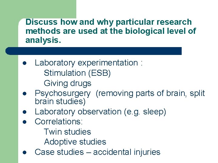 Discuss how and why particular research methods are used at the biological level of