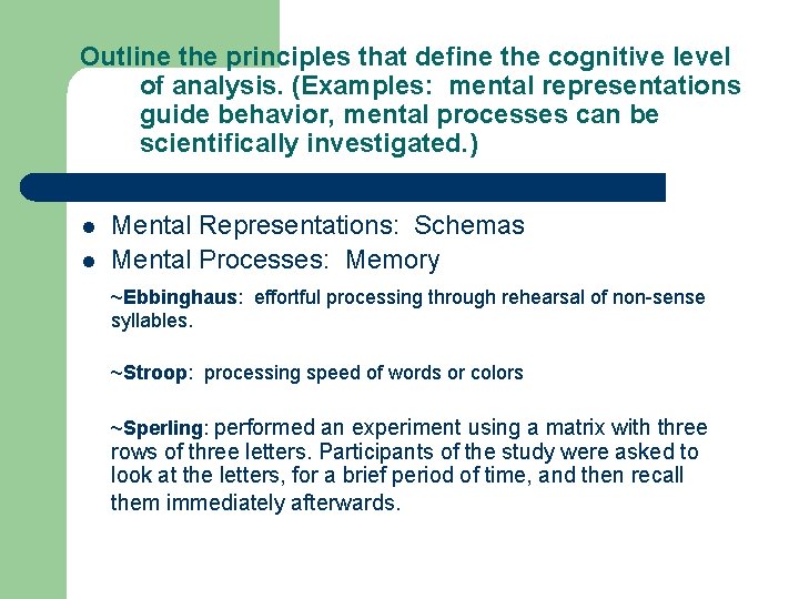 Outline the principles that define the cognitive level of analysis. (Examples: mental representations guide