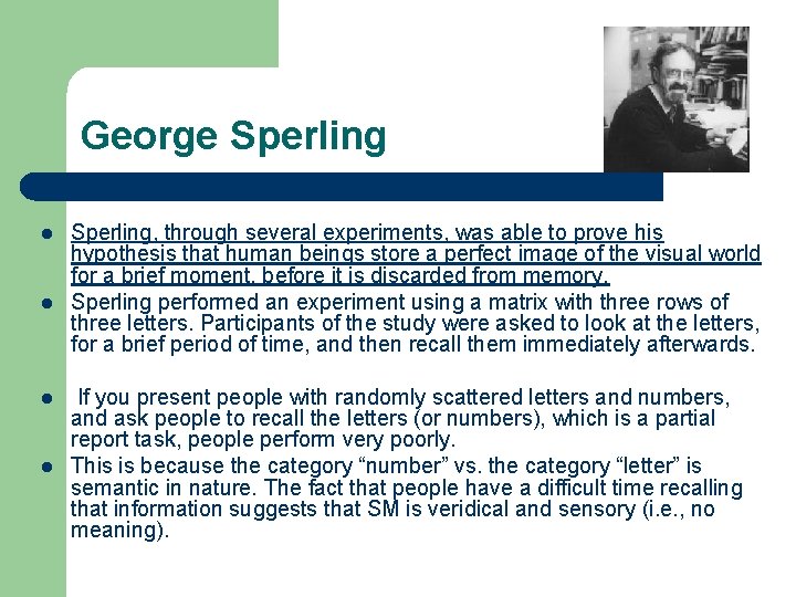 George Sperling l l Sperling, through several experiments, was able to prove his hypothesis