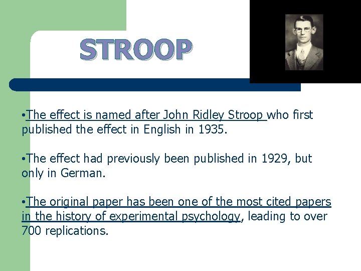 STROOP • The effect is named after John Ridley Stroop who first published the