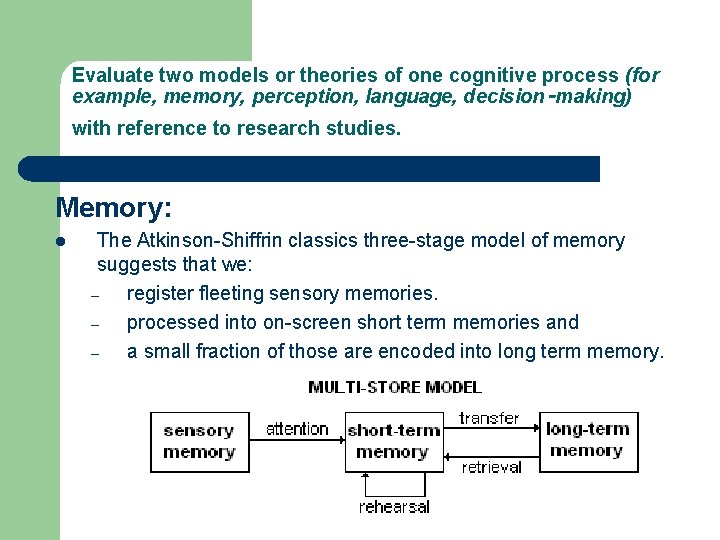 Evaluate two models or theories of one cognitive process (for example, memory, perception, language,