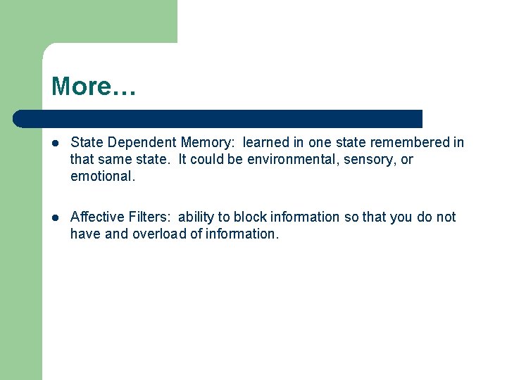 More… l State Dependent Memory: learned in one state remembered in that same state.