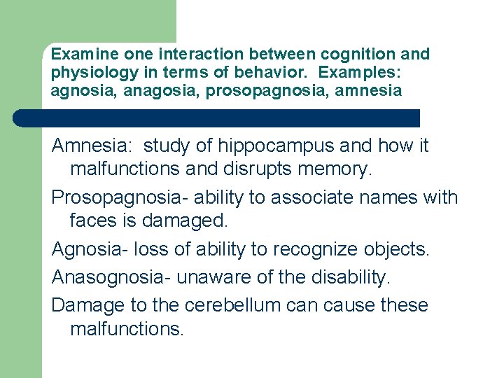 Examine one interaction between cognition and physiology in terms of behavior. Examples: agnosia, anagosia,