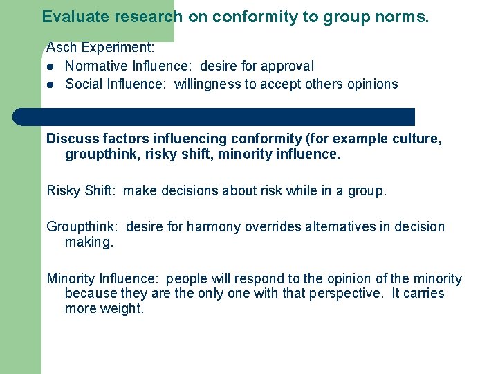 Evaluate research on conformity to group norms. Asch Experiment: l Normative Influence: desire for