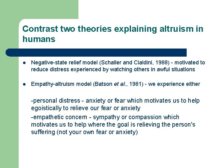 Contrast two theories explaining altruism in humans l Negative-state relief model (Schaller and Cialdini,