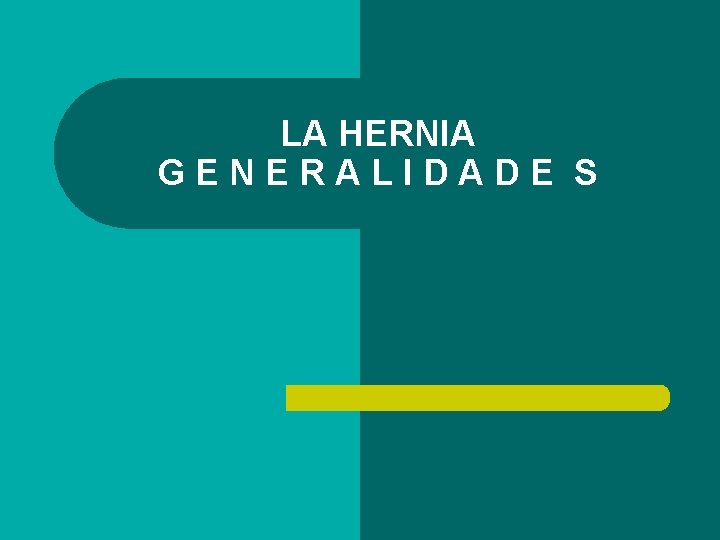 LA HERNIA GENERALIDADE S 
